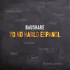 BauShare - Yo No Hablo Español - Single